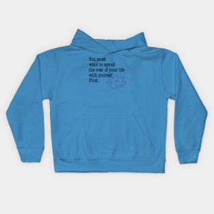 you must want to spend the rest of your life with yourself first Kids Hoodie